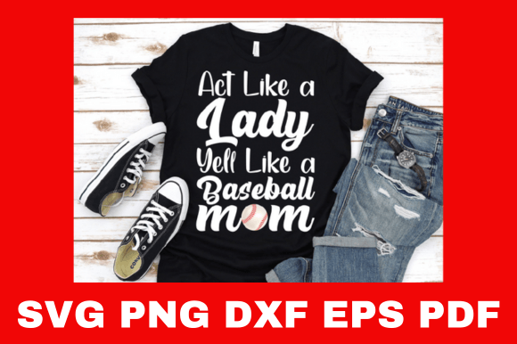 Act Like a Lady Yell Like a Baseball Mom Design Review