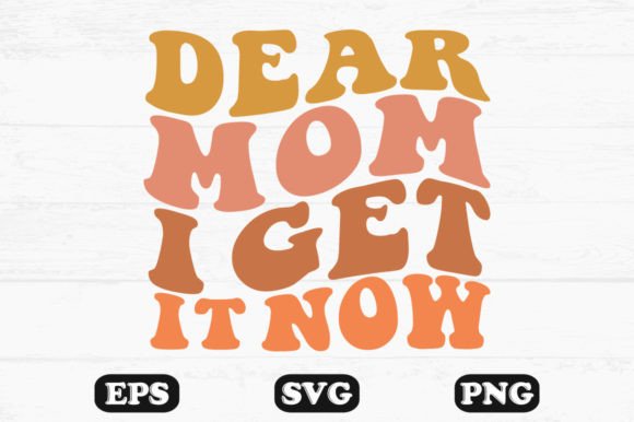 Dear Mom I Get It Now Wavy Retro Svg Review