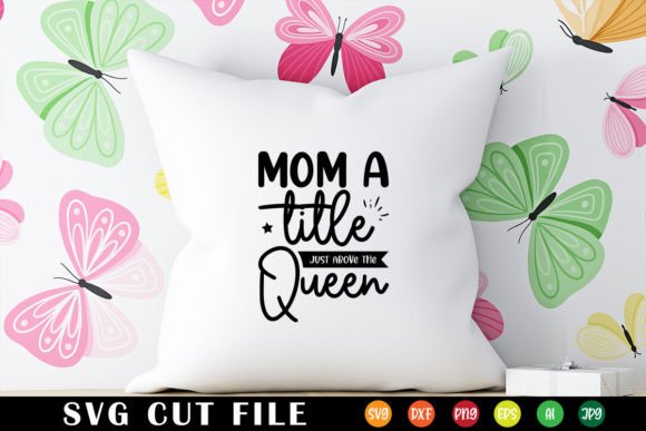 Mom a Title Just Above the Queen SVG Review
