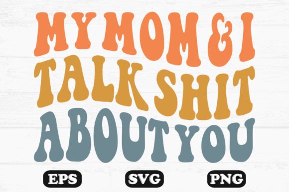 My Mom and I Talk Shit About You SVG Review