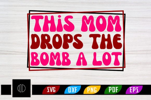 This Mom Drops the Bomb a Lot Retro SVG Review